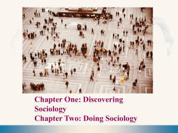 Chapter One: Discovering Sociology Chapter Two: Doing Sociology Chapter Overview      What is Sociology? The Origins of Sociology First Sociologists Sexism in Early Sociology    Theoretical Perspectives in Sociology  2 The Sociological Perspective.