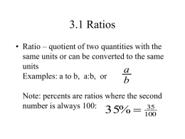 3.1 Ratios • Ratio – quotient of two quantities with the same units or can be converted to the same units a Examples: a to.