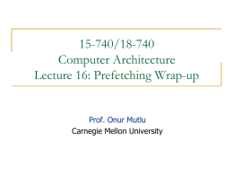 15-740/18-740 Computer Architecture Lecture 16: Prefetching Wrap-up  Prof. Onur Mutlu Carnegie Mellon University Announcements   Exam solutions online Pick up your exams    Feedback forms  
