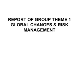 REPORT OF GROUP THEME 1 GLOBAL CHANGES & RISK MANAGEMENT Participants • • • • • • • • • • • • •  Huang Jinchi Ayhan Çiftçi-General Directorate of Disaster Affairs (ciftciayhan@gmail.com) Şenay Özden-General Directorate of Disaster Affairs (senayozden@yahoo.com) İbrahim.