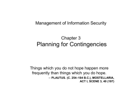 Management of Information Security Chapter 3  Planning for Contingencies  Things which you do not hope happen more frequently than things which you do hope. --