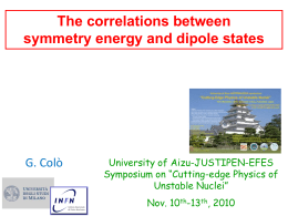 The correlations between symmetry energy and dipole states  G. Colò  University of Aizu-JUSTIPEN-EFES Symposium on “Cutting-edge Physics of Unstable Nuclei” Nov.