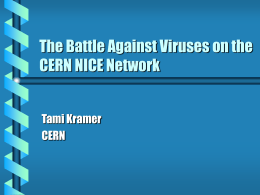 The Battle Against Viruses on the CERN NICE Network Tami Kramer CERN Viruses - the problem  There are an estimated 45,000 viruses “in  the.
