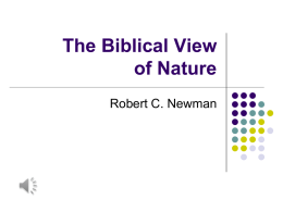 The Biblical View of Nature Robert C. Newman Introduction       How does the Bible view nature? How does this compare or contrast with how nature is.