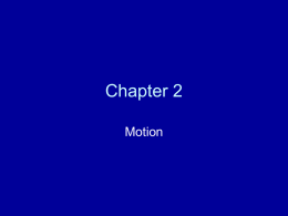 Chapter 2 Motion 3 Properties of Motion: • Speed: Change in distance per unit of time.
