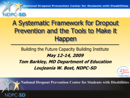 A Systematic Framework for Dropout Prevention and the Tools to Make it Happen Building the Future Capacity Building Institute  May 12-14, 2009 Tom Barkley, MD.