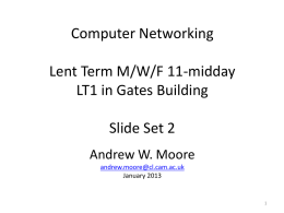 Computer Networking Lent Term M/W/F 11-midday LT1 in Gates Building Slide Set 2 Andrew W.