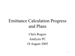 Emittance Calculation Progress and Plans Chris Rogers Analysis PC 18 August 2005 Overview • Talk in detail about how we can do the emittance calculation – Sample.