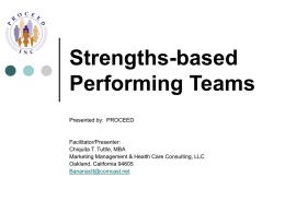 Strengths-based Performing Teams Presented by: PROCEED  Facilitator/Presenter: Chiquita T. Tuttle, MBA Marketing Management & Health Care Consulting, LLC Oakland, California 94605 Bananactt@comcast.net.
