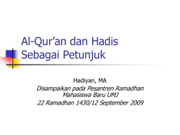 Al-Qur’an dan Hadis Sebagai Petunjuk Hadiyan, MA  Disampaikan pada Pesantren Ramadhan Mahasiswa Baru UMJ 22 Ramadhan 1430/12 September 2009