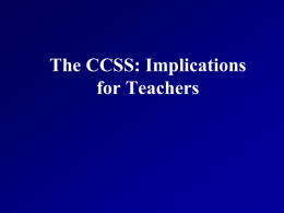 The CCSS: Implications for Teachers Words matter- not a list of topics Make sense of problems & persevere in solving (MP) decomposing a.
