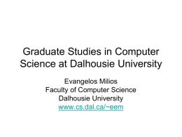 Graduate Studies in Computer Science at Dalhousie University Evangelos Milios Faculty of Computer Science Dalhousie University www.cs.dal.ca/~eem.