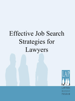 Effective Job Search Strategies for Lawyers Be Warm, Active & Interactive • Warm means some connection to your contact • Active not passive • Interactive-know someone in.
