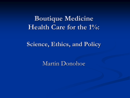 Boutique Medicine Health Care for the 1%: Science, Ethics, and Policy Martin Donohoe.