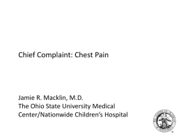 Chief Complaint: Chest Pain  Jamie R. Macklin, M.D. The Ohio State University Medical Center/Nationwide Children’s Hospital.