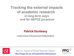 Tracking the external impacts of academic research in long-term ways and for HEFCE purposes  Patrick Dunleavy London School of Economics and Political Science  See our ‘Impact.