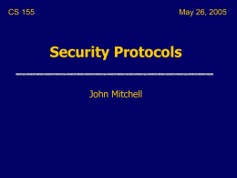 CS 155  May 26, 2005  Security Protocols John Mitchell Topics  Application layer protocols (review) • Kerberos, SSL/TLS   Network layer security • IPsec  Some details: key management.