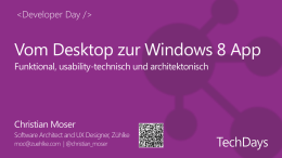 Vom Desktop zur Windows 8 App Funktional, usability-technisch und architektonisch  Christian Moser Software Architect and UX Designer, Zühlke moc@zuehlke.com | @christian_moser.