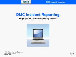 DMC Incident Reporting  DMC Incident Reporting Employee education competency module  DMC Environment of Care Department Detroit Medical Center© February, 2010  1 of 30