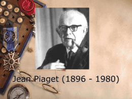 Jean Piaget (1896 - 1980) Background  Jean Piaget (August 9, 1896 - September 16, 1980), a professor of psychology at the University.