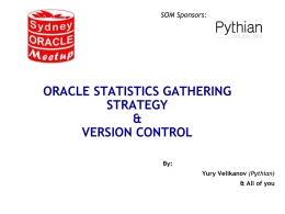 SOM Sponsors:  ORACLE STATISTICS GATHERING STRATEGY & VERSION CONTROL By: Yury Velikanov (Pythian) & All of you.