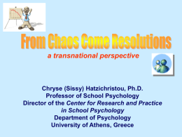 a transnational perspective  Chryse (Sissy) Hatzichristou, Ph.D. Professor of School Psychology Director of the Center for Research and Practice in School Psychology Department of Psychology University.