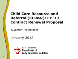 Child Care Resource and Referral (CCR&R): FY ‘13 Contract Renewal Proposal Summary Presentation  January 2012