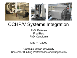 CCHP/V Systems Integration PhD. Defense Fred Betz PhD. Candidate May 11th, 2009 Carnegie Mellon University Center for Building Performance and Diagnostics.