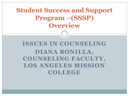 Student Success and Support Program &ndash;(SSSP) Overview ISSUES IN COUNSELING DIANA BONILLA, COUNSELING FACULTY, LOS ANGELES MISSION COLLEGE.