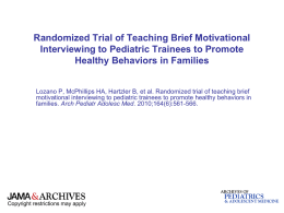 Randomized Trial of Teaching Brief Motivational Interviewing to Pediatric Trainees to Promote Healthy Behaviors in Families Lozano P, McPhillips HA, Hartzler B, et.