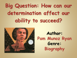 Big Question: How can our determination affect our ability to succeed? Author: Pam Munoz Ryan Genre: Biography.
