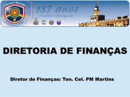 DIRETORIA DE FINANÇAS Diretor de Finanças: Ten. Cel. PM Martins ESCLARECIMENTO QUANTO A PAGAMENTO DE DIARIAS DECORRENTES DE EVENTOS Complementação as orientações anteriormente.