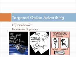 Targeted Online Advertising Itay Gonshorovitz Foundation of privacy Topics   Introduction to online advertisement  Understanding  the participants and their roles.  Targeted advertising.    Privacy Issues Solutions  User  based solutions 