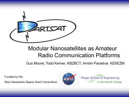 Modular Nanosatellites as Amateur Radio Communication Platforms Gus Moore; Todd Kerner, KB2BCT; Amish Parashar, KE6EZM  Funded by the New Hampshire Space Grant Consortium.