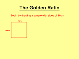 The Golden Ratio Begin by drawing a square with sides of 10cm 10 cm  10 cm.