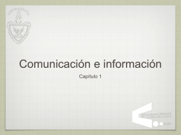 Comunicación e información Capítulo 1 “La comunicación y la información son fenómenos ligados, son como hermanos siameses que comparten el corazón y dependen el.