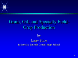 Grain, Oil, and Specialty FieldCrop Production by Larry Stine Estherville Lincoln Central High School.