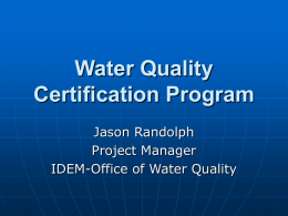 Water Quality Certification Program Jason Randolph Project Manager IDEM-Office of Water Quality Presentation Overview        Section 404 and 401 of the Clean Water Act. Water Quality Certification Program. Application.