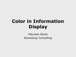 Color in Information Display Maureen Stone StoneSoup Consulting Effective Color  Aesthetics  Perception  Materials Illustrators, cartographers Artists, designers A few scientific principles.