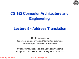 CS 152 Computer Architecture and Engineering Lecture 8 - Address Translation Krste Asanovic Electrical Engineering and Computer Sciences University of California at Berkeley http://www.eecs.berkeley.edu/~krste http://inst.eecs.berkeley.edu/~cs152 February 16, 2012  CS152,