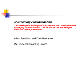 Overcoming Procrastination This powerpoint is designed for students who need advice on managing procrastination.