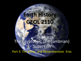 Earth History GEOL 2110 The Cryptozoic (Precambrian) SuperEon Part 3: The Meso- and Neoproterozoic Eras.