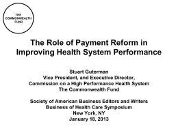 THE COMMONWEALTH FUND  The Role of Payment Reform in Improving Health System Performance Stuart Guterman Vice President, and Executive Director, Commission on a High Performance Health System The.