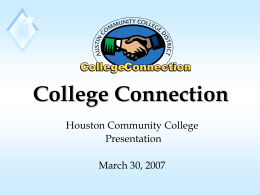 College Connection Houston Community College Presentation March 30, 2007 Texas Higher Education Coordinating Board’s Strategic Plan “Closing the Gaps” Overview.