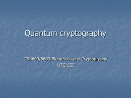 Quantum cryptography CS4600/5600 Biometrics and Cryptography UTC/CSE Introduction     Light waves are propagated as discrete particles known as photons. Polarization of the light is carried by.