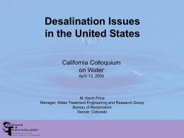 Desalination Issues in the United States California Colloquium on Water April 13, 2004  M. Kevin Price Manager, Water Treatment Engineering and Research Group Bureau of Reclamation Denver, Colorado.