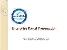 Enterprise Portal Presentation Miami-Dade County Public Schools MDCPS Background    Fourth largest school district      Serving 2,400 square miles     Services 180 different home languages  Over 340 public.