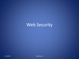 Web Security  11/6/2015  Web Security 7.1 The world wide web • WWW is used for banking, shopping, communication, collaborating, and social networking. • Entire new classes.