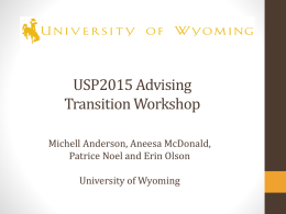 USP2015 Advising Transition Workshop Michell Anderson, Aneesa McDonald, Patrice Noel and Erin Olson University of Wyoming.