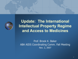 Update: The International Intellectual Property Regime and Access to Medicines Prof. Brook K.